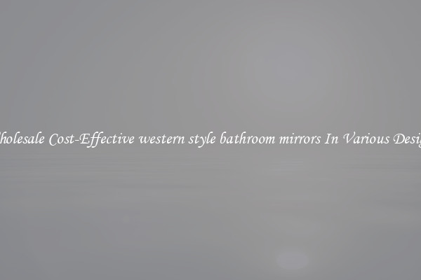 Wholesale Cost-Effective western style bathroom mirrors In Various Designs