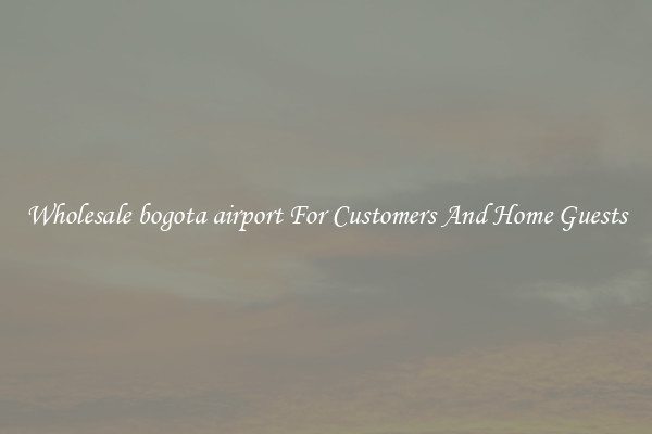 Wholesale bogota airport For Customers And Home Guests