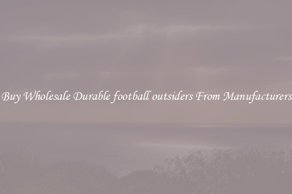 Buy Wholesale Durable football outsiders From Manufacturers