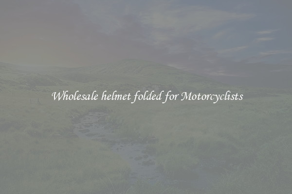 Wholesale helmet folded for Motorcyclists