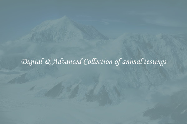 Digital & Advanced Collection of animal testings