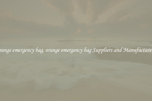 orange emergency bag, orange emergency bag Suppliers and Manufacturers