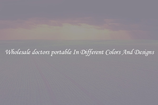 Wholesale doctors portable In Different Colors And Designs