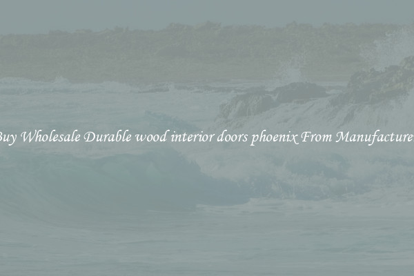 Buy Wholesale Durable wood interior doors phoenix From Manufacturers