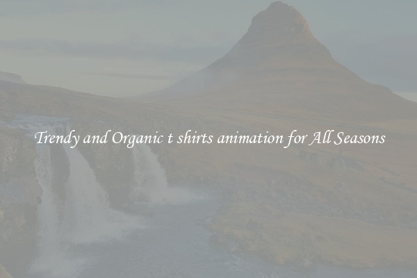 Trendy and Organic t shirts animation for All Seasons