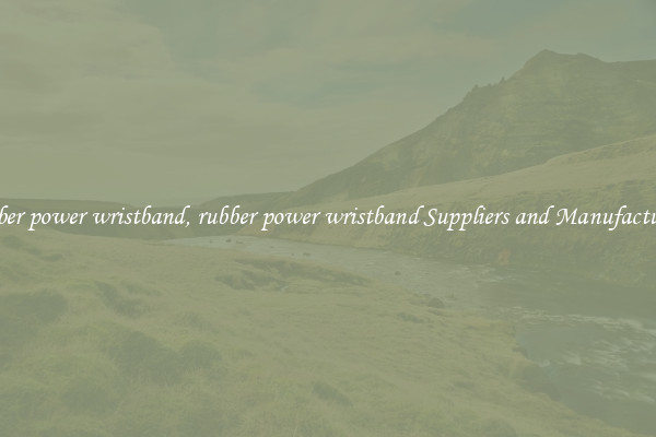rubber power wristband, rubber power wristband Suppliers and Manufacturers