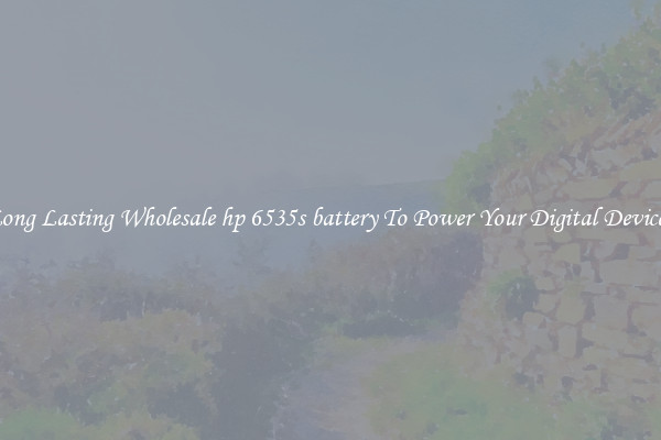 Long Lasting Wholesale hp 6535s battery To Power Your Digital Devices