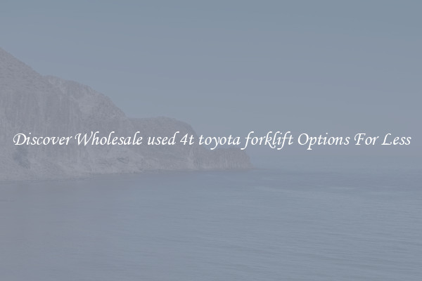 Discover Wholesale used 4t toyota forklift Options For Less