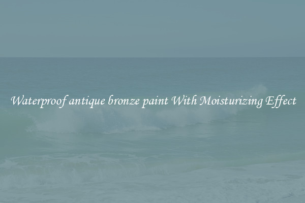 Waterproof antique bronze paint With Moisturizing Effect