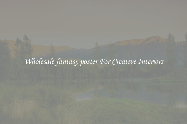Wholesale fantasy poster For Creative Interiors