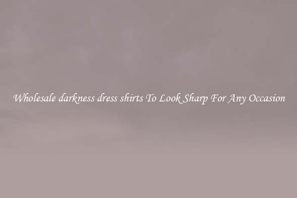 Wholesale darkness dress shirts To Look Sharp For Any Occasion