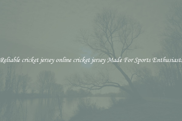 Reliable cricket jersey online cricket jersey Made For Sports Enthusiasts