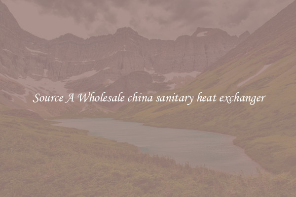 Source A Wholesale china sanitary heat exchanger