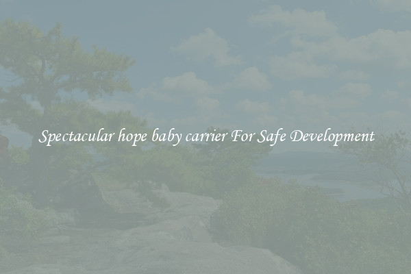 Spectacular hope baby carrier For Safe Development