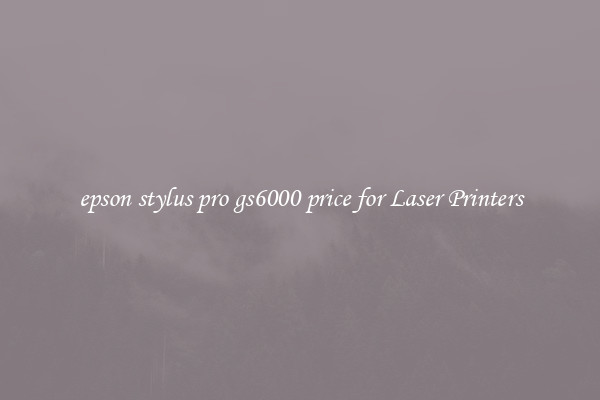 epson stylus pro gs6000 price for Laser Printers