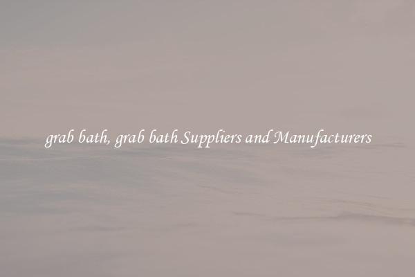 grab bath, grab bath Suppliers and Manufacturers