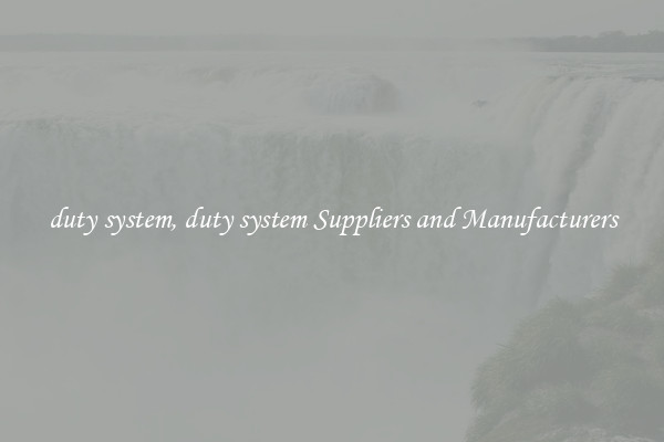 duty system, duty system Suppliers and Manufacturers