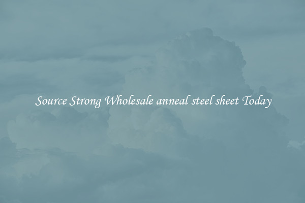 Source Strong Wholesale anneal steel sheet Today