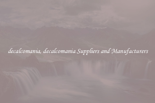 decalcomania, decalcomania Suppliers and Manufacturers