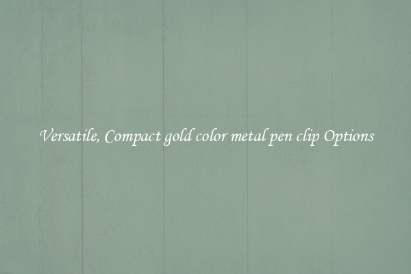Versatile, Compact gold color metal pen clip Options