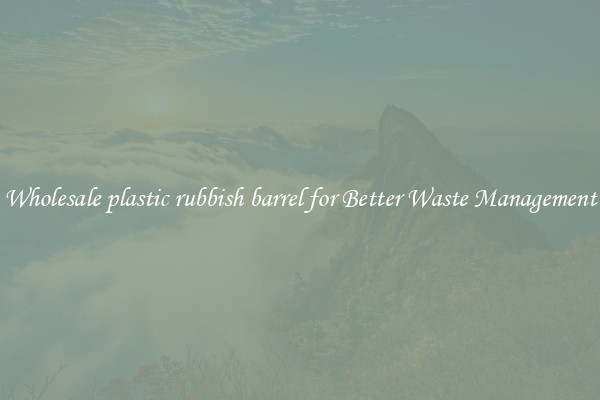 Wholesale plastic rubbish barrel for Better Waste Management