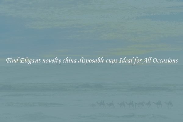 Find Elegant novelty china disposable cups Ideal for All Occasions
