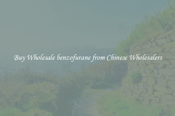 Buy Wholesale benzofurane from Chinese Wholesalers