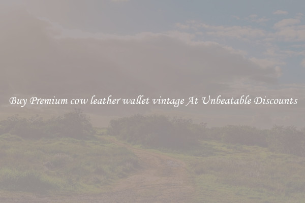 Buy Premium cow leather wallet vintage At Unbeatable Discounts