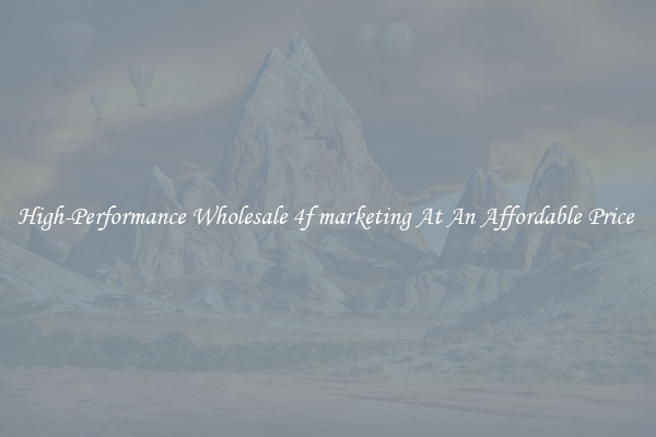 High-Performance Wholesale 4f marketing At An Affordable Price 