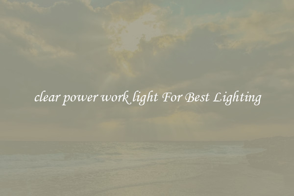 clear power work light For Best Lighting