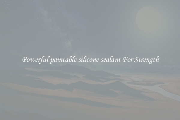 Powerful paintable silicone sealant For Strength