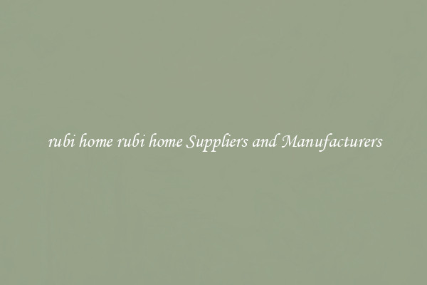 rubi home rubi home Suppliers and Manufacturers
