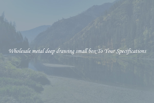 Wholesale metal deep drawing small box To Your Specifications