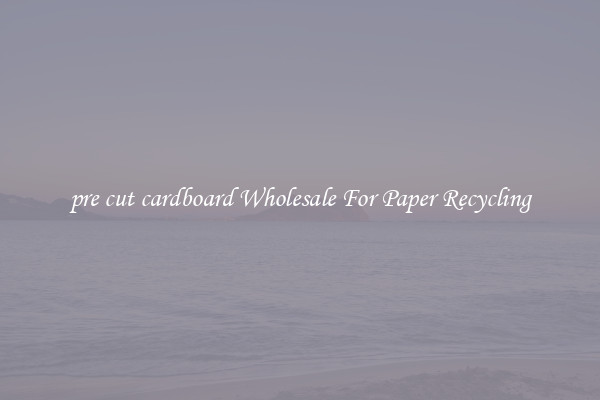 pre cut cardboard Wholesale For Paper Recycling