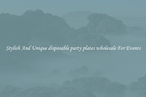 Stylish And Unique disposable party plates wholesale For Events