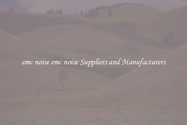emc noise emc noise Suppliers and Manufacturers