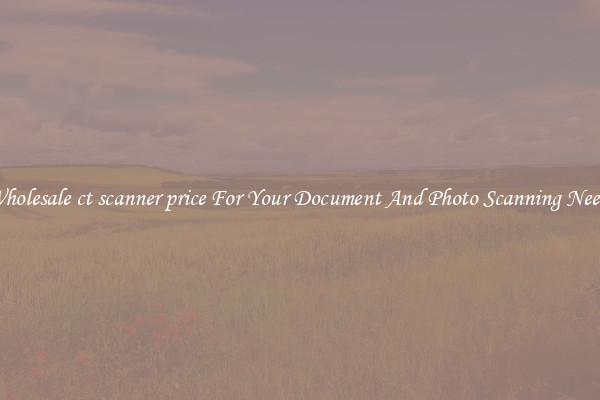 Wholesale ct scanner price For Your Document And Photo Scanning Needs