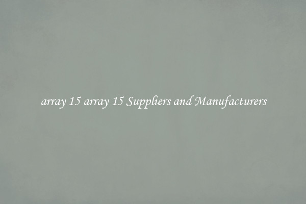 array 15 array 15 Suppliers and Manufacturers