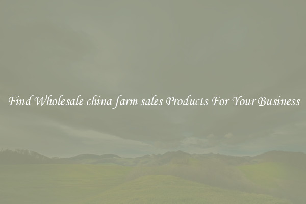 Find Wholesale china farm sales Products For Your Business