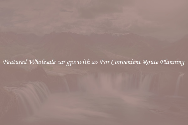 Featured Wholesale car gps with av For Convenient Route Planning 