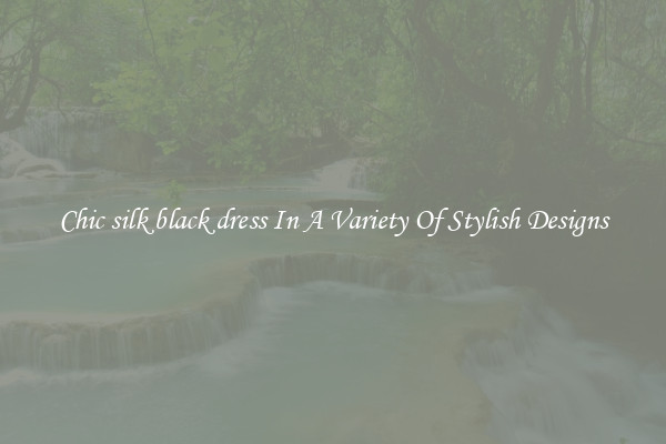 Chic silk black dress In A Variety Of Stylish Designs