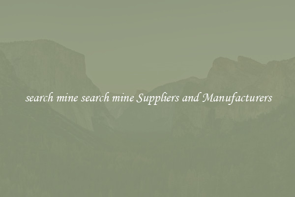 search mine search mine Suppliers and Manufacturers