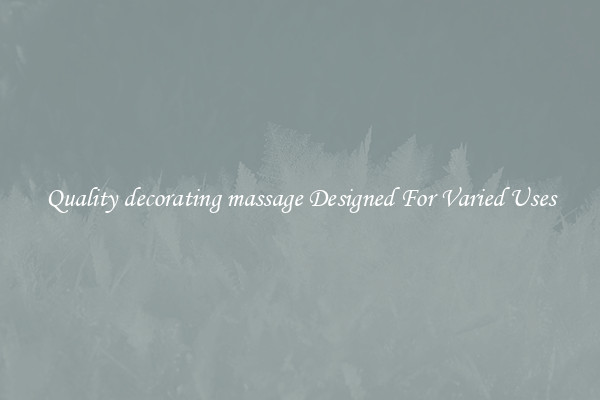 Quality decorating massage Designed For Varied Uses