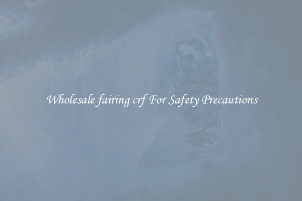 Wholesale fairing crf For Safety Precautions