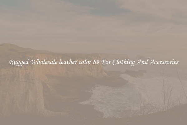 Rugged Wholesale leather color 89 For Clothing And Accessories