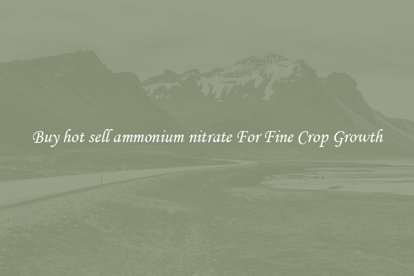 Buy hot sell ammonium nitrate For Fine Crop Growth
