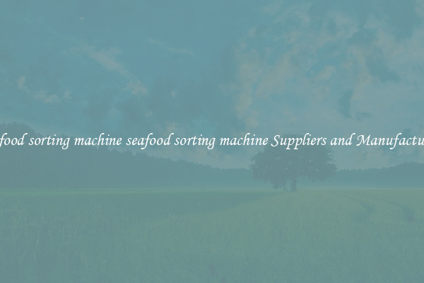 seafood sorting machine seafood sorting machine Suppliers and Manufacturers
