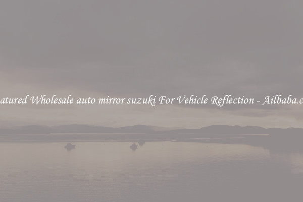 Featured Wholesale auto mirror suzuki For Vehicle Reflection - Ailbaba.com