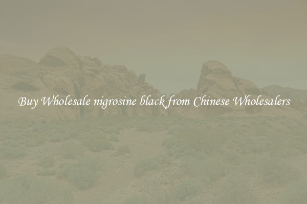 Buy Wholesale nigrosine black from Chinese Wholesalers