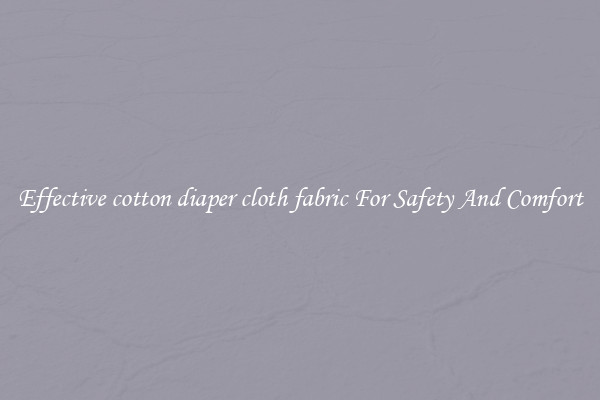 Effective cotton diaper cloth fabric For Safety And Comfort